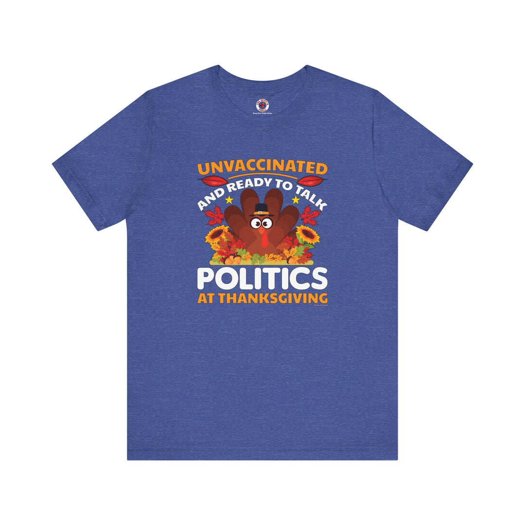 Unvaccinated And Ready To Talk Politics T-Shirt