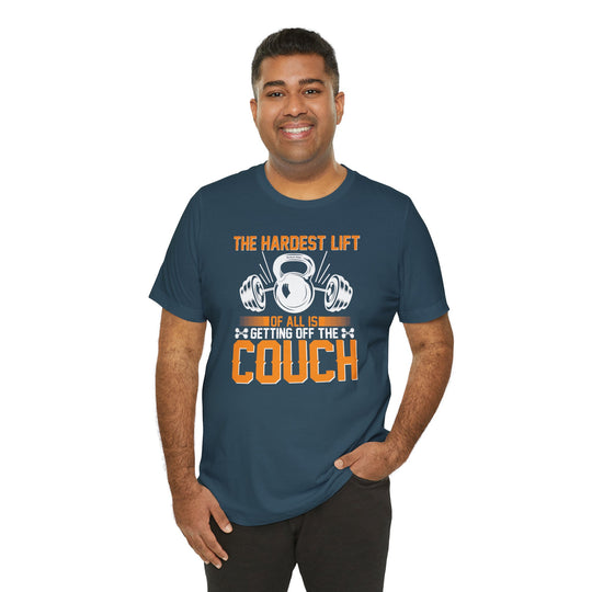 The Hardest Lift Of All Is Getting Off The Couch T-Shirt