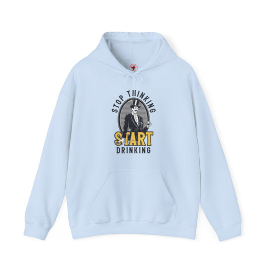 Stop Thinking Start Drinking Hooded Sweatshirt