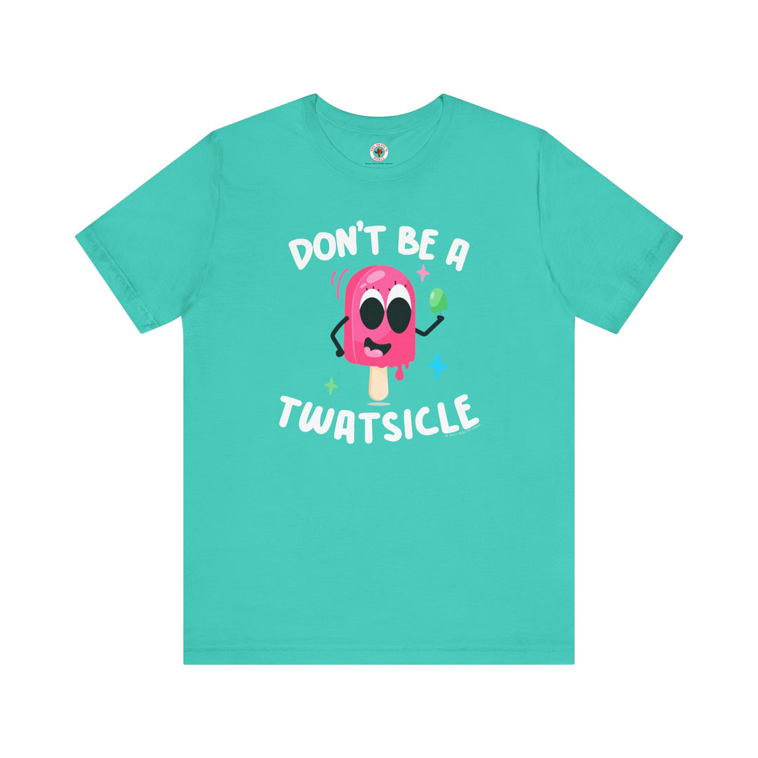 Don't Be A Twatsicle T-Shirt