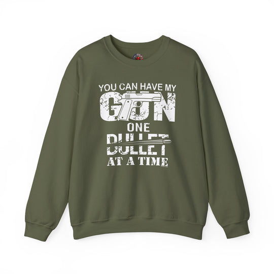 You Can Have My Gun One Bullet At A Time Crewneck Sweatshirt