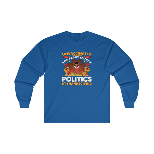 Unvaccinated And Ready To Talk Politics Long Sleeve Tee