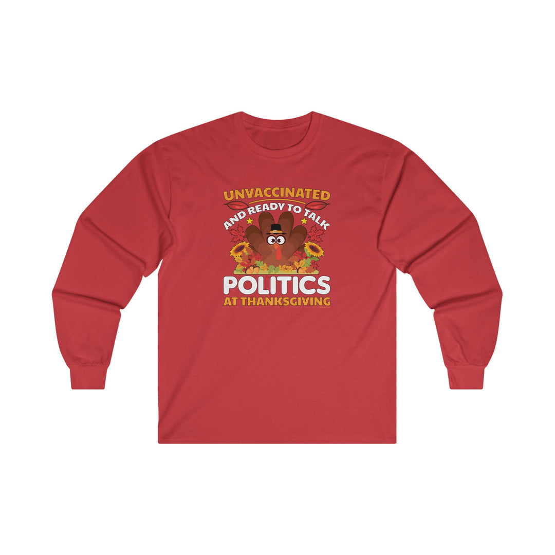 Unvaccinated And Ready To Talk Politics Long Sleeve Tee