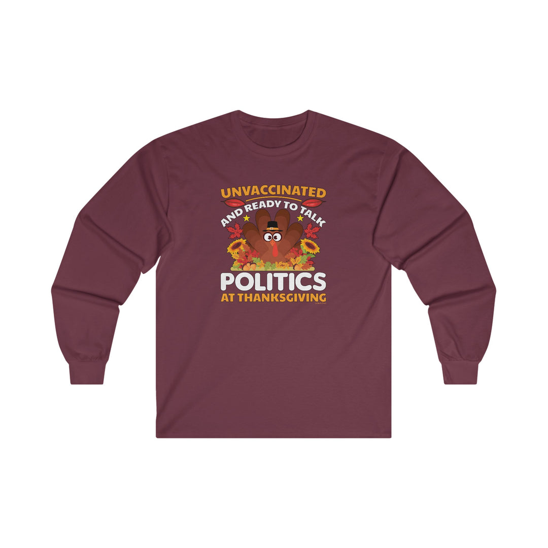 Unvaccinated And Ready To Talk Politics Long Sleeve Tee