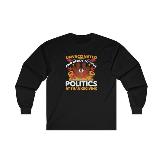 Unvaccinated And Ready To Talk Politics Long Sleeve Tee