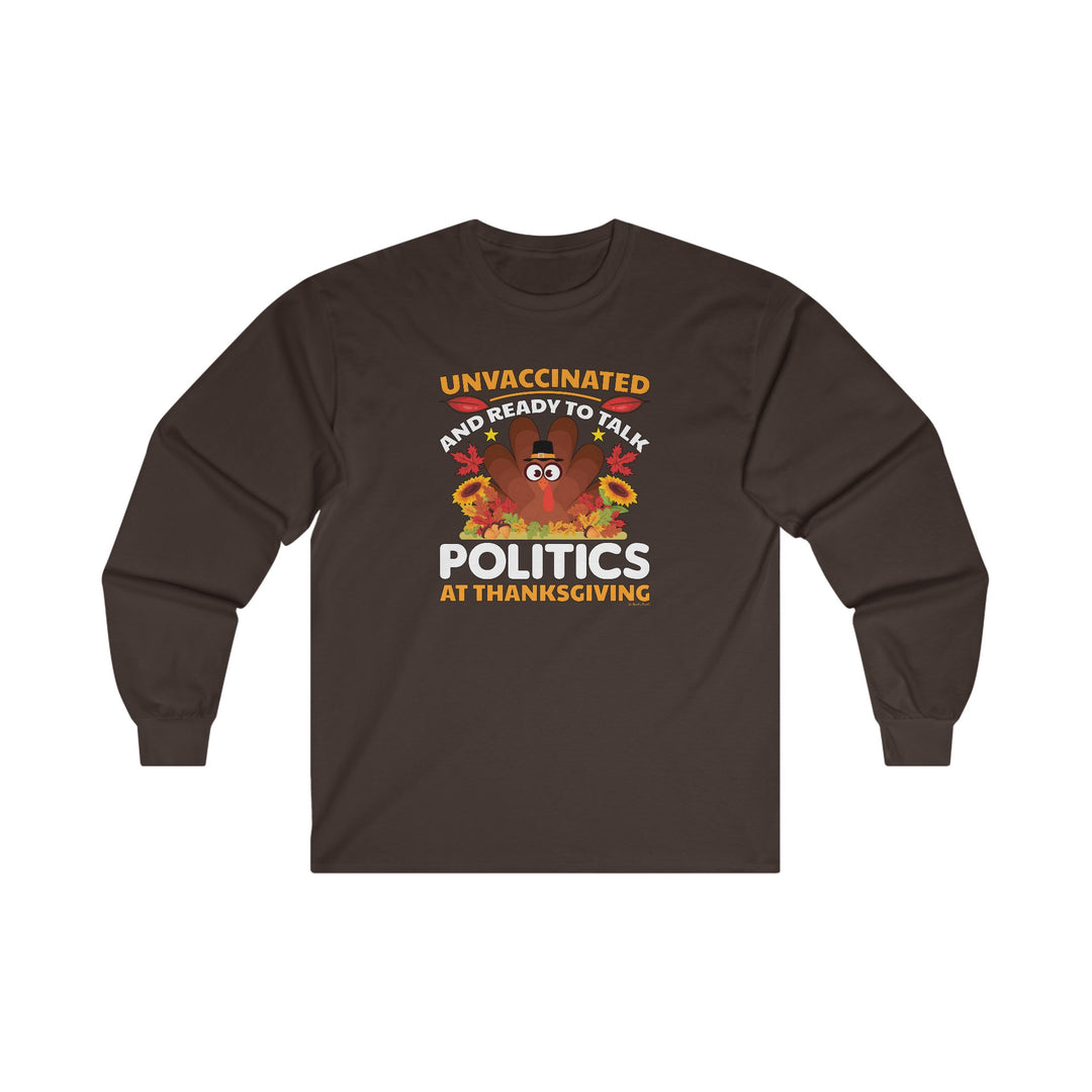 Unvaccinated And Ready To Talk Politics Long Sleeve Tee