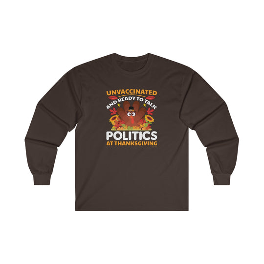 Unvaccinated And Ready To Talk Politics Long Sleeve Tee