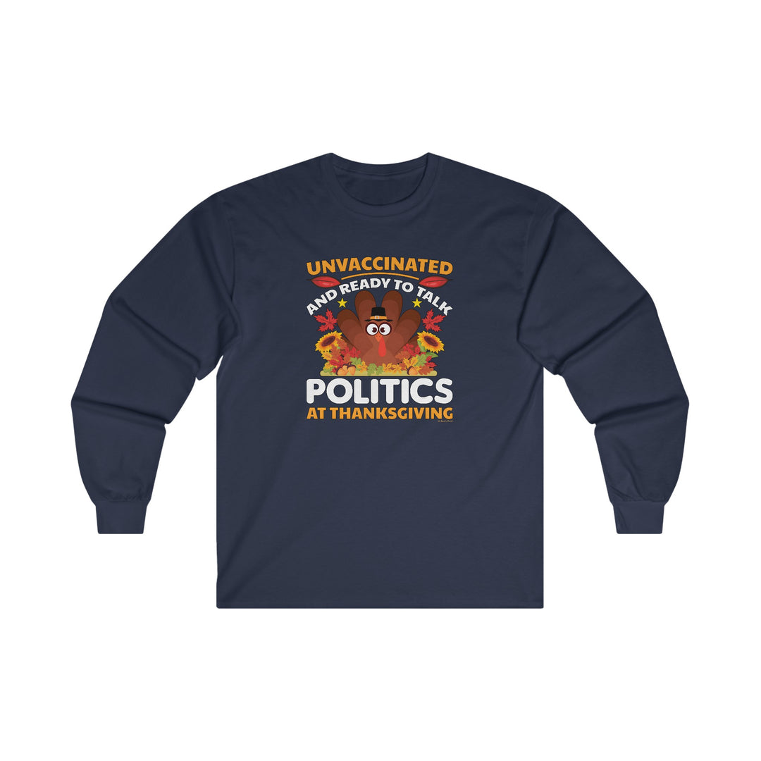 Unvaccinated And Ready To Talk Politics Long Sleeve Tee