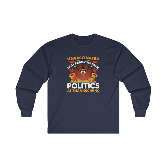 Unvaccinated And Ready To Talk Politics Long Sleeve Tee