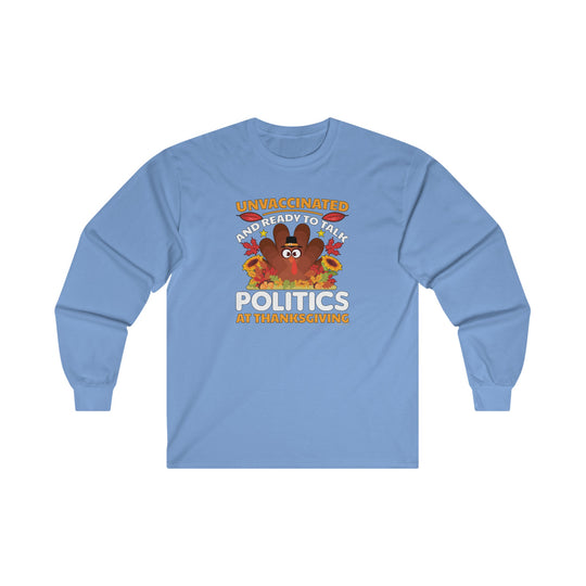 Unvaccinated And Ready To Talk Politics Long Sleeve Tee