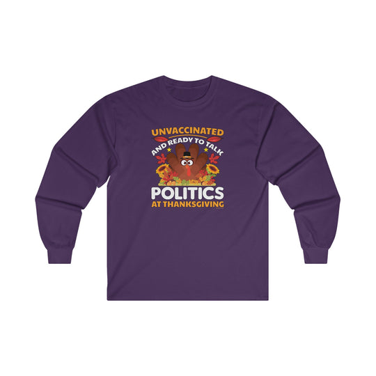 Unvaccinated And Ready To Talk Politics Long Sleeve Tee