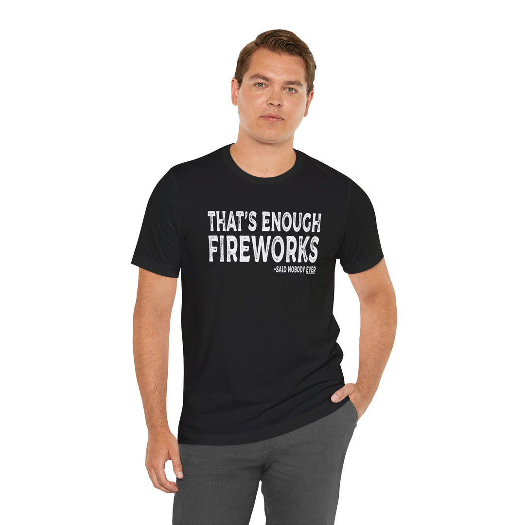 That's Enough Fireworks T-Shirt