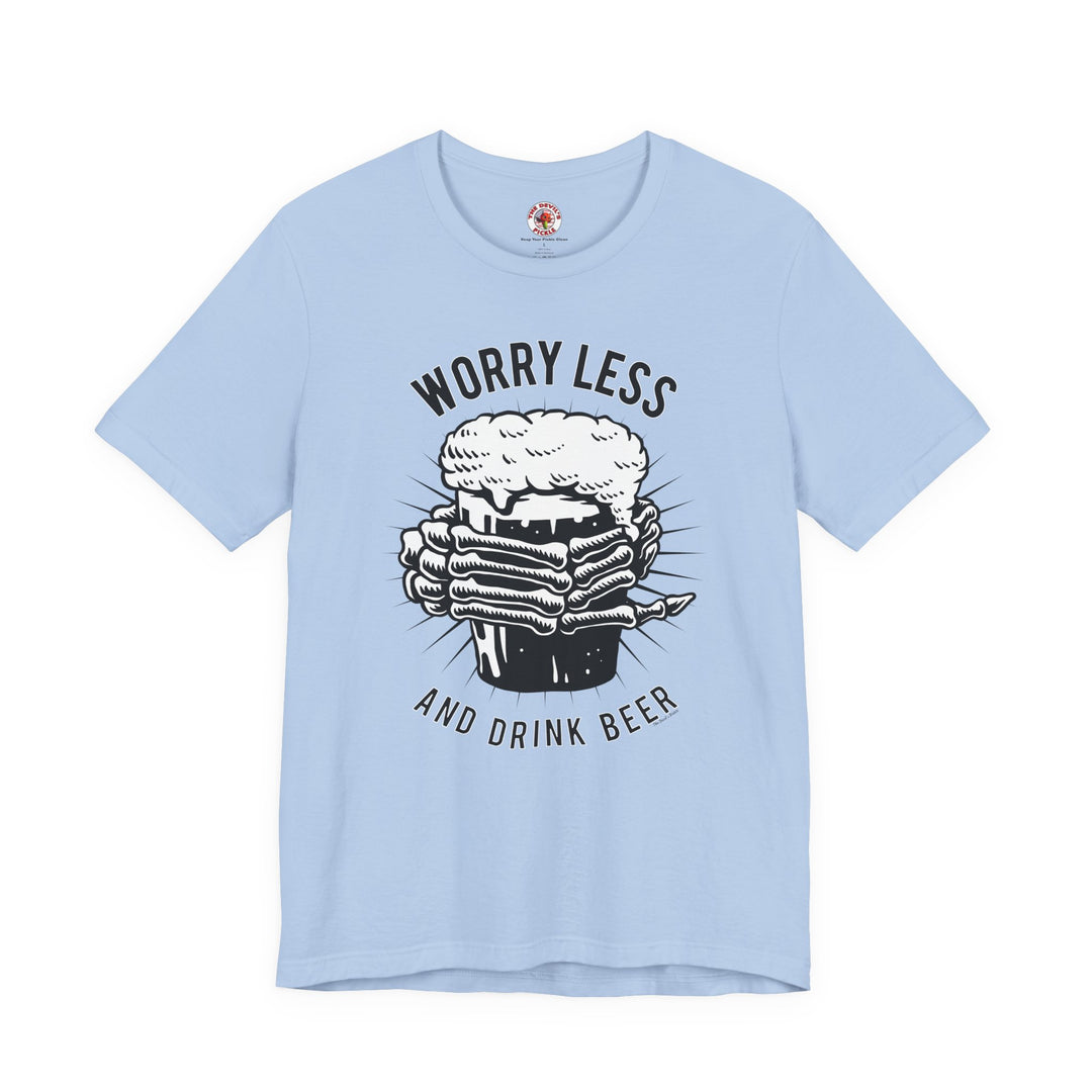Worry Less and Drink Beer T-Shirt