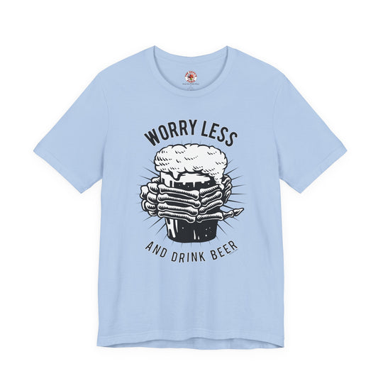 Worry Less and Drink Beer T-Shirt