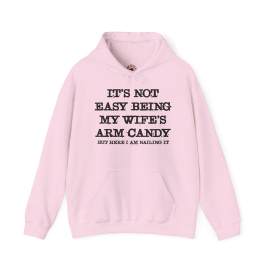 It's Not Easy Being My Wife's Arm Candy Hooded Sweatshirt