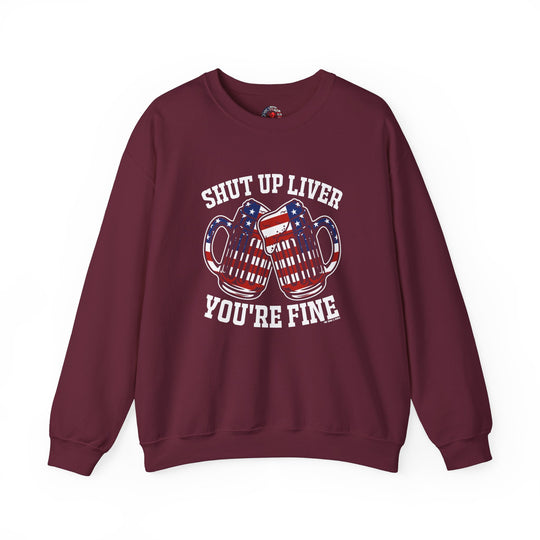 Shut Up Liver You're Fine Crewneck Sweatshirt