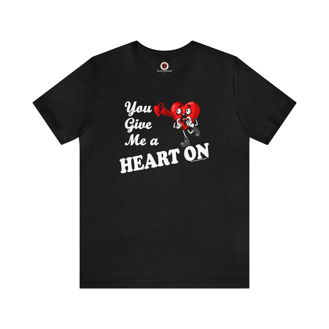 You Give Me A Heart On T-Shirt