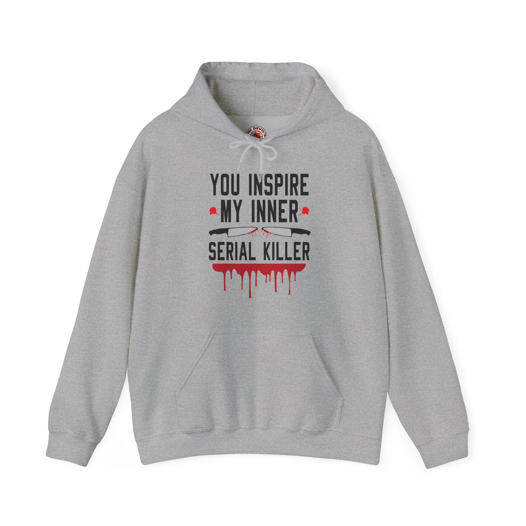 You Inspire My Inner Serial Killer Hooded Sweatshirt