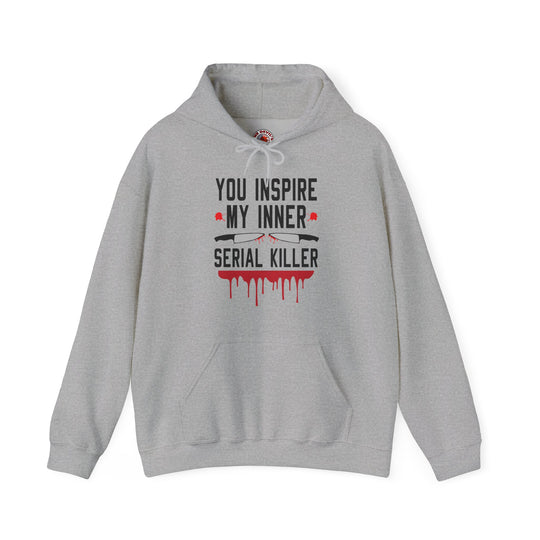 You Inspire My Inner Serial Killer Hooded Sweatshirt