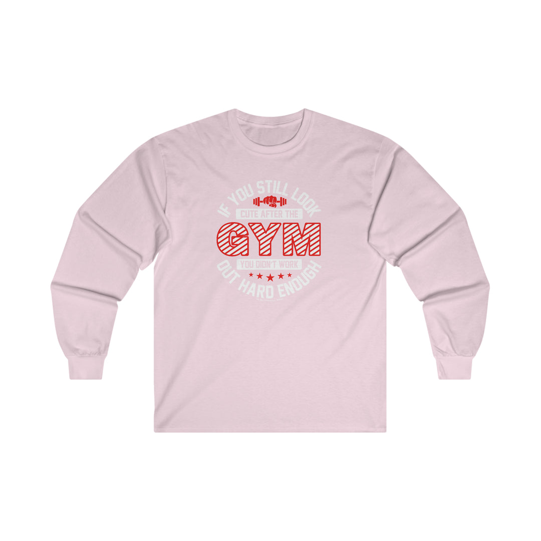 If You Still Look Cute After The Gym Long Sleeve Tee