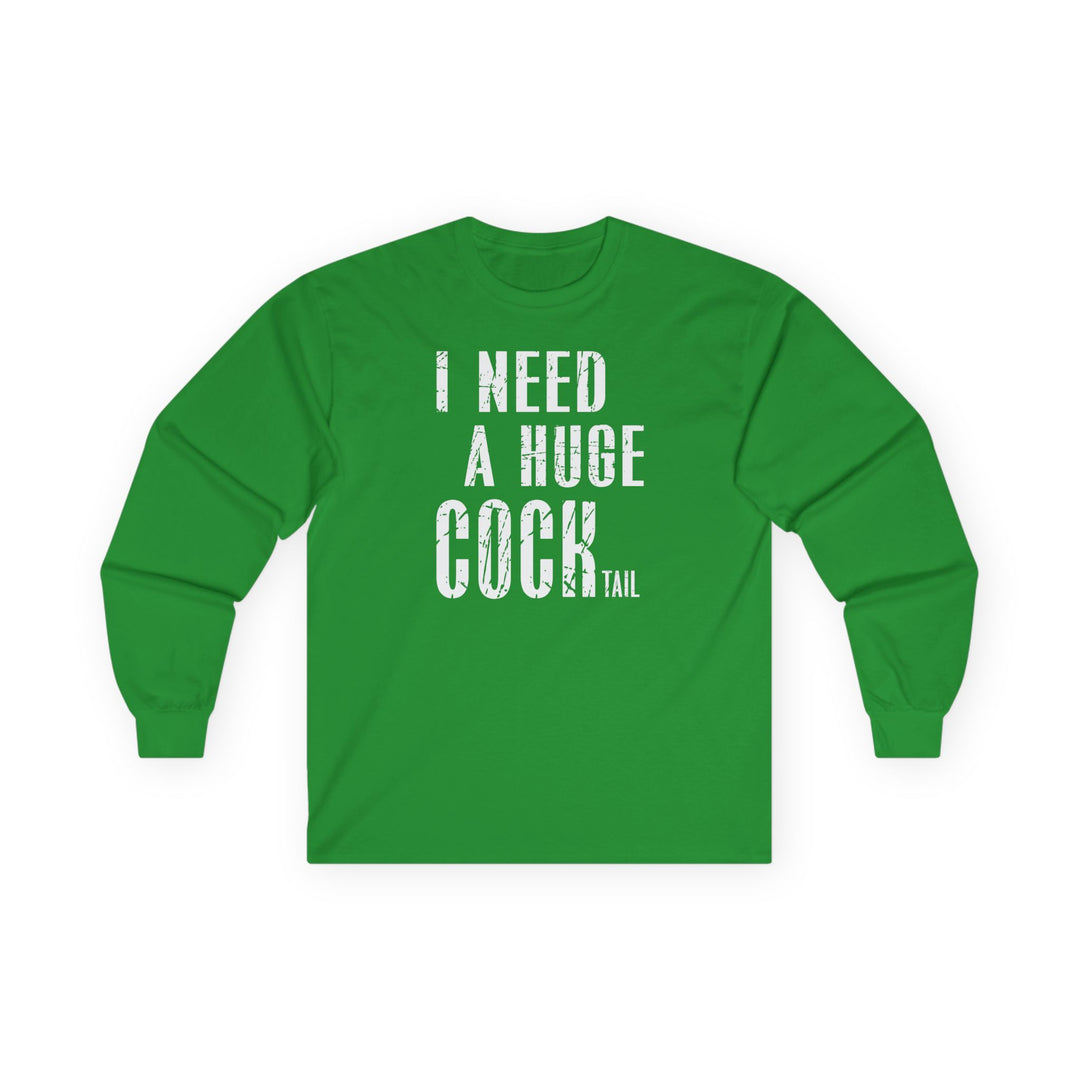 I Need A Huge Cocktail Long Sleeve Tee