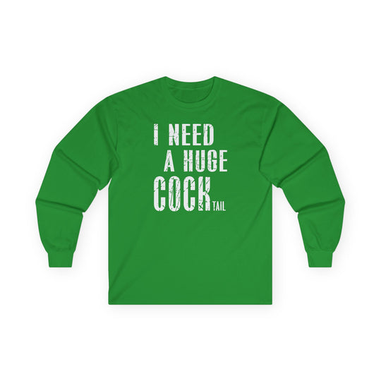 I Need A Huge Cocktail Long Sleeve Tee