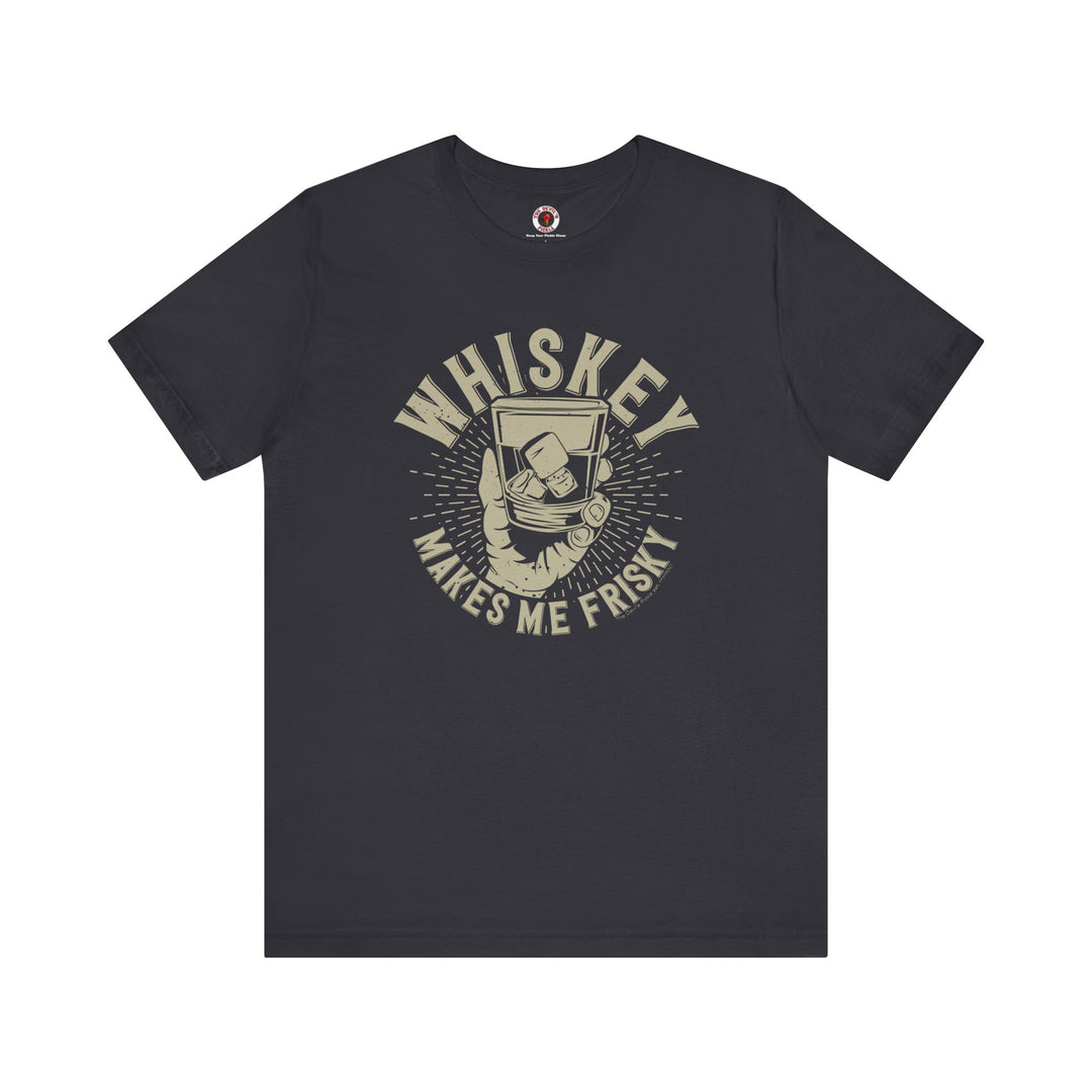 Whiskey Makes Me Frisky T-Shirt