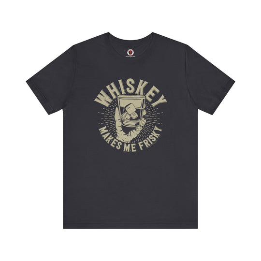 Whiskey Makes Me Frisky T-Shirt