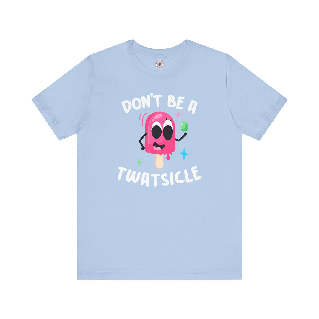 Don't Be A Twatsicle T-Shirt