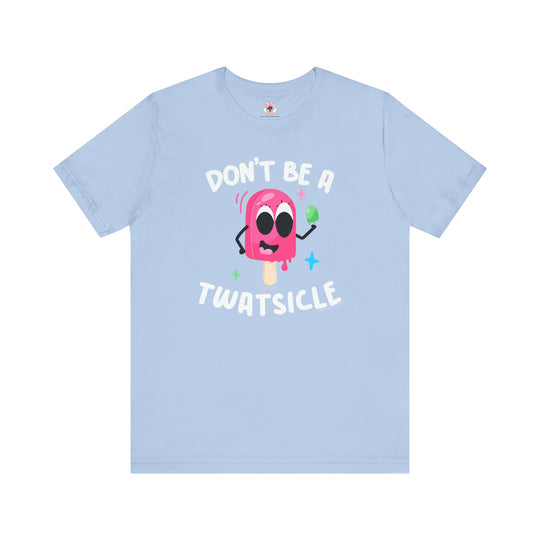 Don't Be A Twatsicle T-Shirt