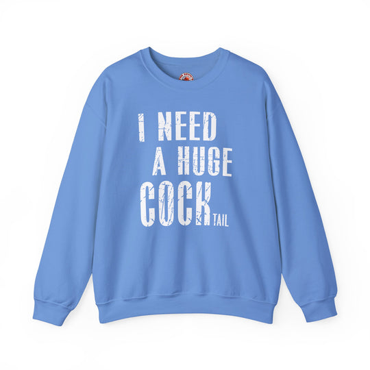 I Need A Huge Cocktail Crewneck Sweatshirt