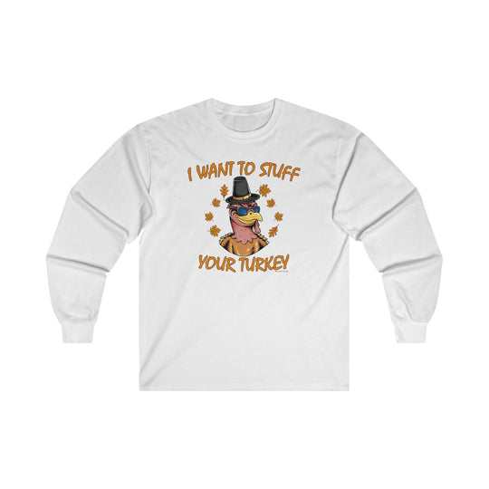 I Want To Stuff Your Turkey Long Sleeve Tee