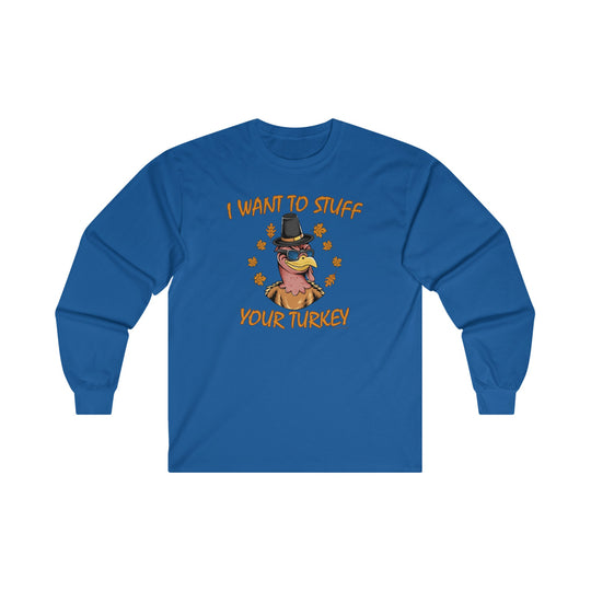 I Want To Stuff Your Turkey Long Sleeve Tee