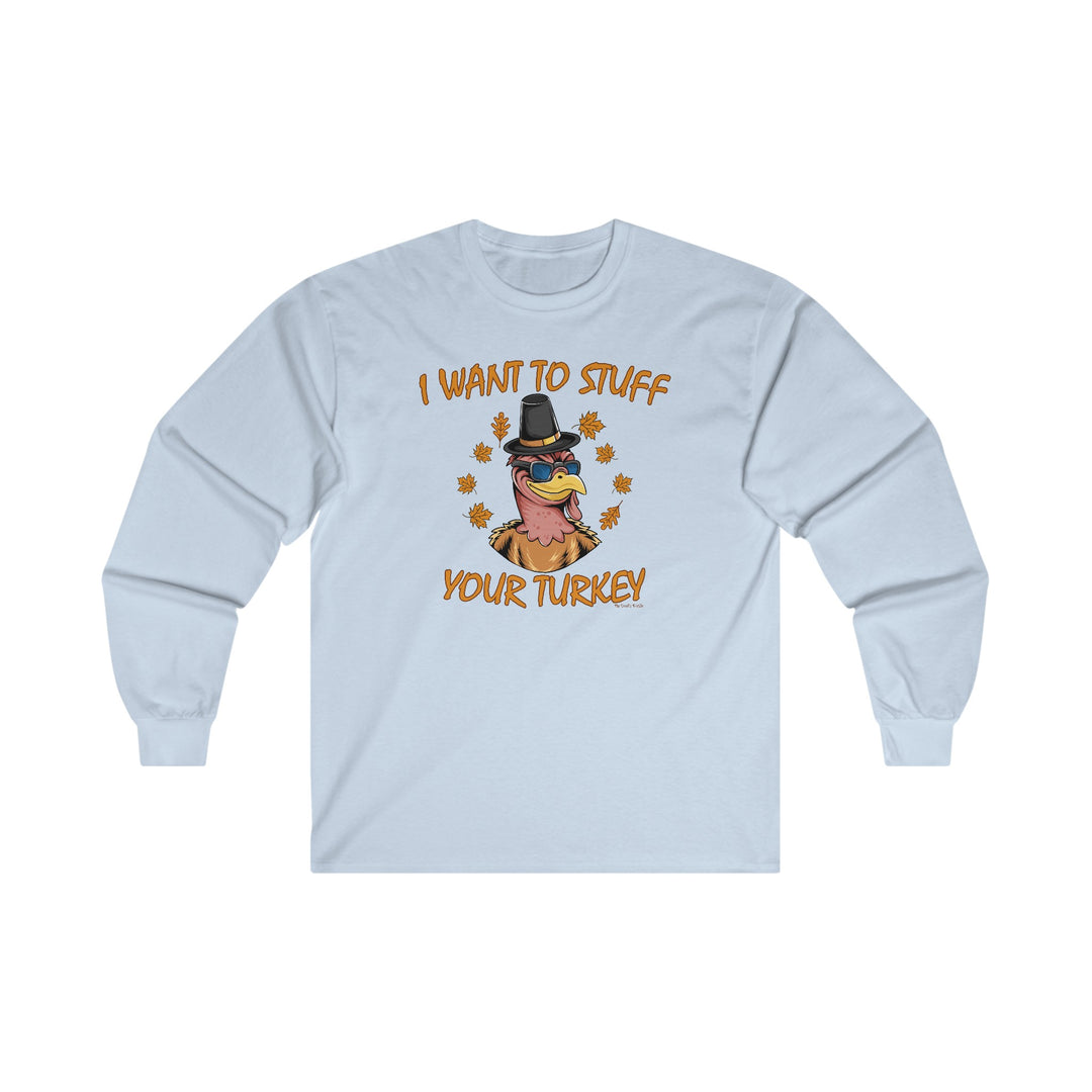 I Want To Stuff Your Turkey Long Sleeve Tee