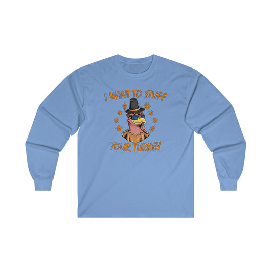 I Want To Stuff Your Turkey Long Sleeve Tee