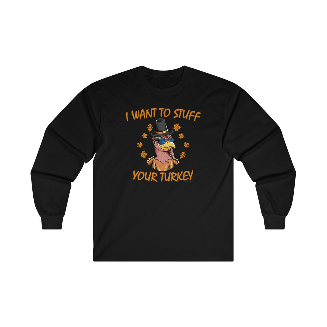 I Want To Stuff Your Turkey Long Sleeve Tee