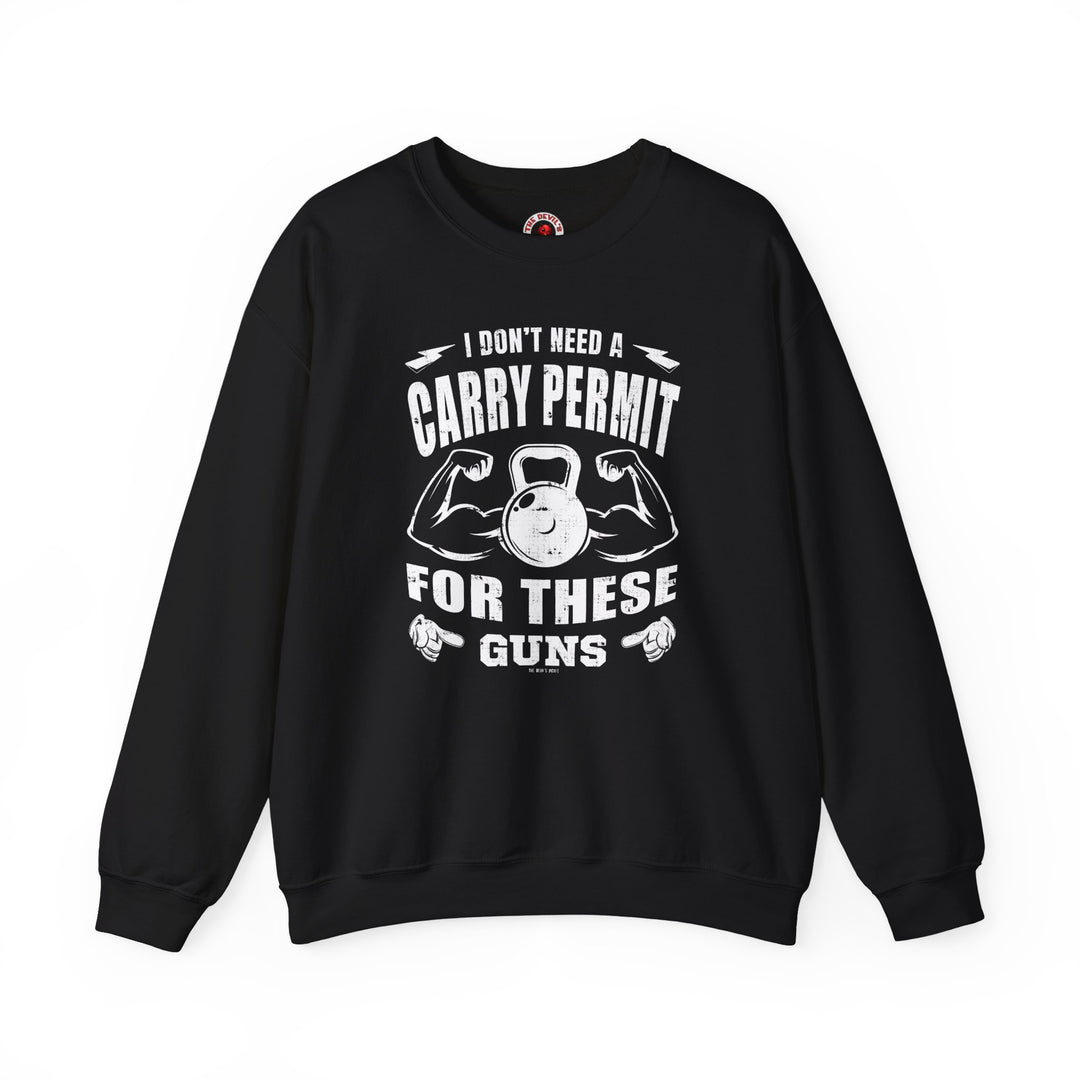 I Don't Need A Carry Permit For These Guns Crewneck Sweatshirt