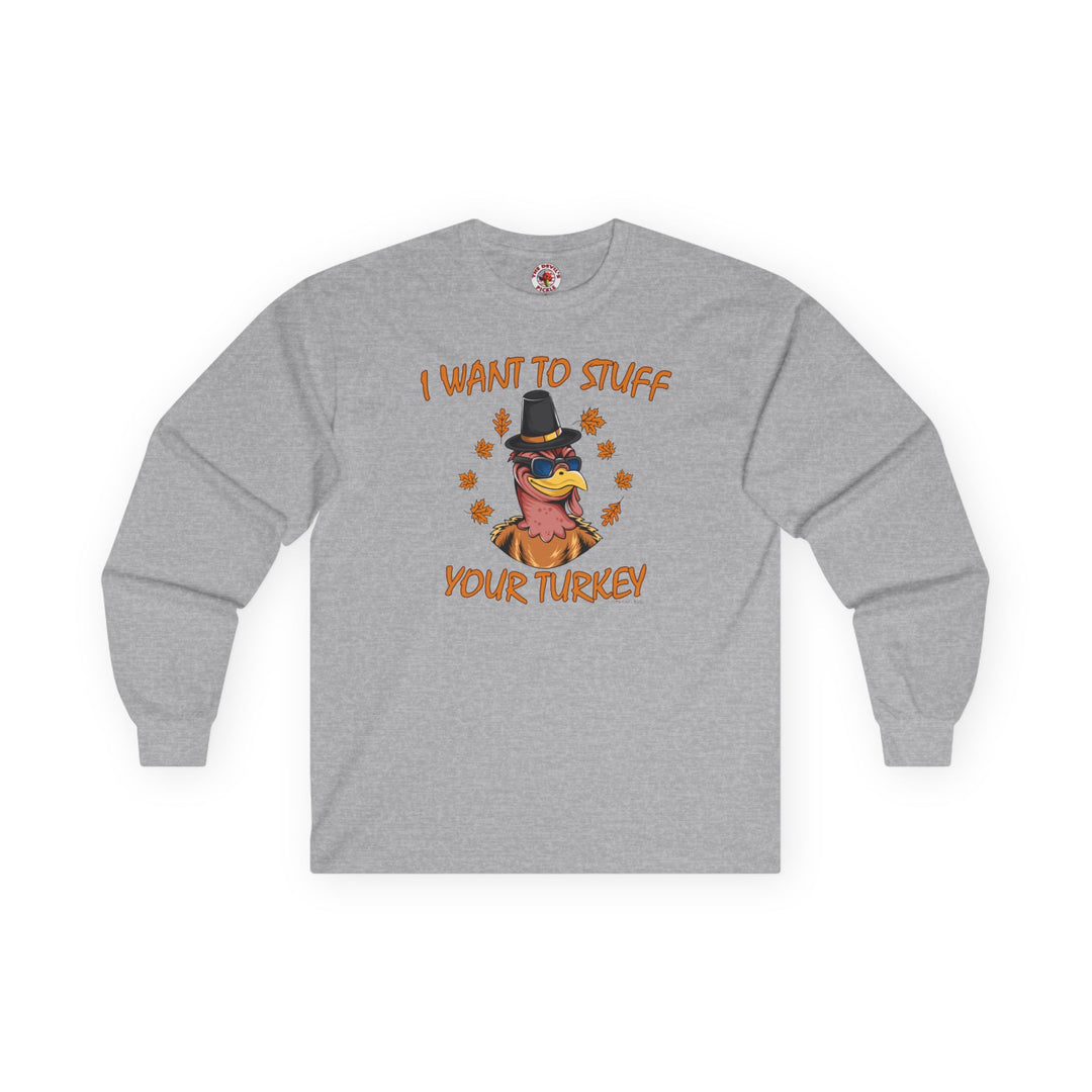 I Want To Stuff Your Turkey Long Sleeve Tee