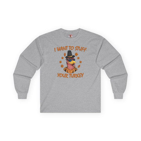 I Want To Stuff Your Turkey Long Sleeve Tee