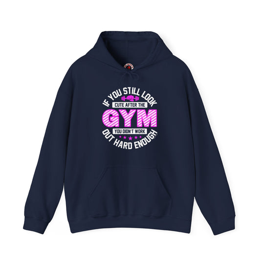 If You Still Look Cute After The Gym Hooded Sweatshirt