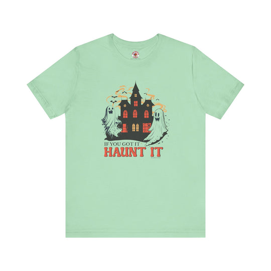 If You Got It Haunt It T-Shirt