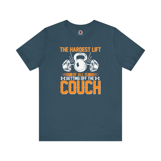 The Hardest Lift Of All Is Getting Off The Couch T-Shirt