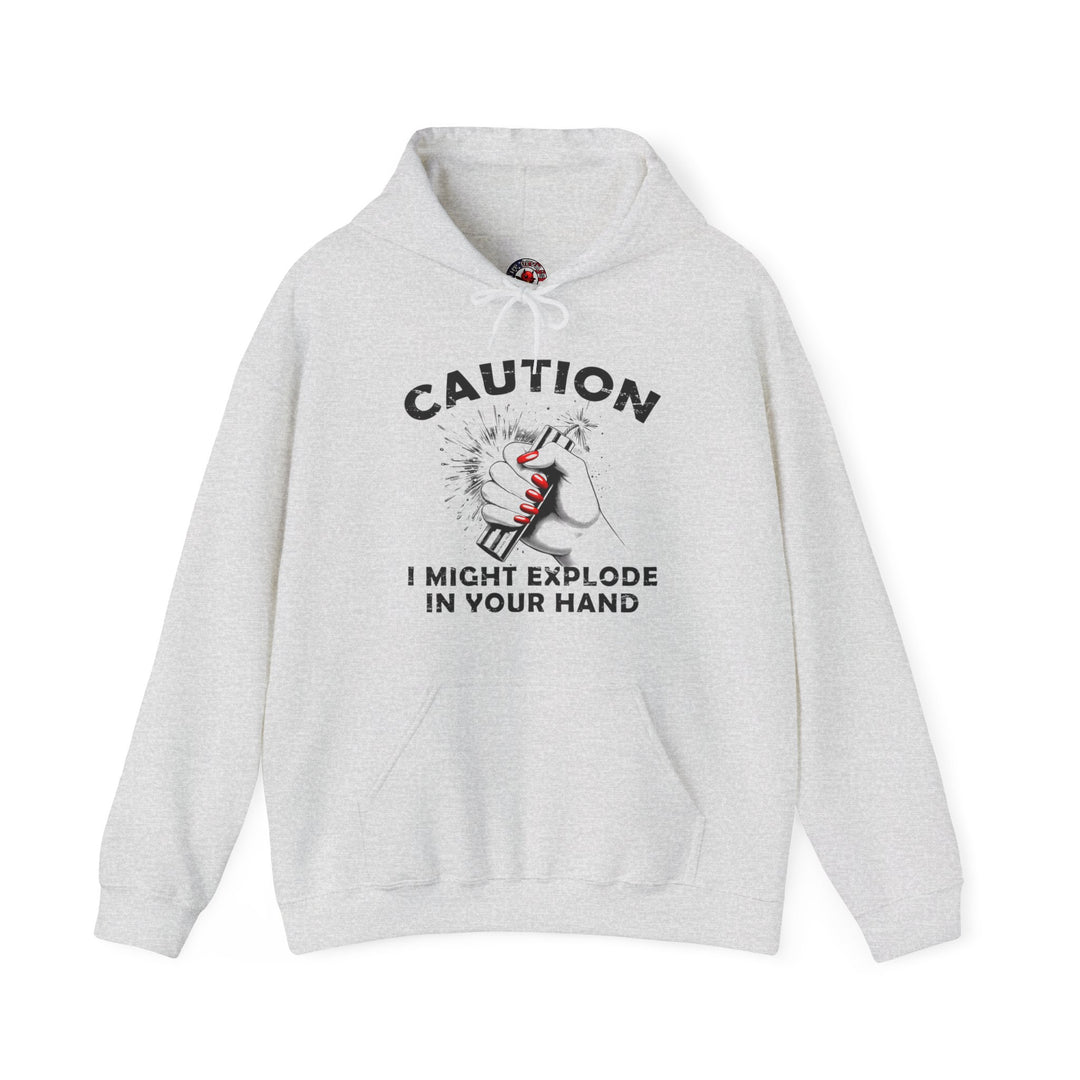 Caution I May Explode In Your Hand Hooded Sweatshirt