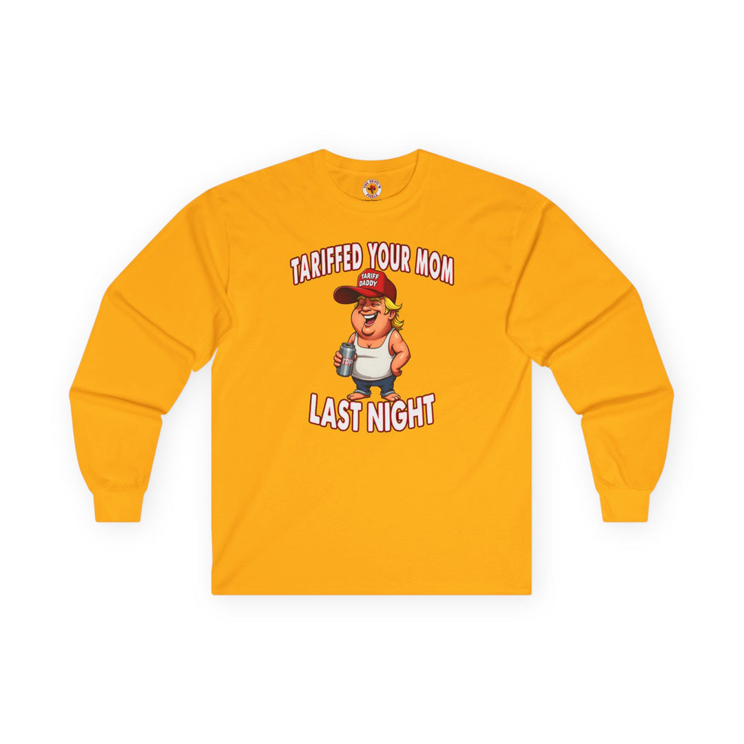 Tariffed Your Mom Last Night Long Sleeve Tee