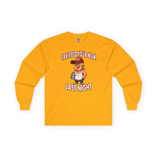 Tariffed Your Mom Last Night Long Sleeve Tee