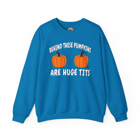 Behind These Pumpkins Are Huge Tits Crewneck Sweatshirt