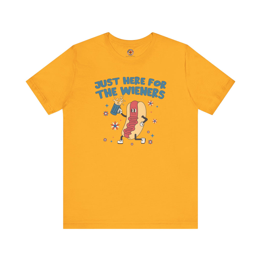 Just Here For The Wieners T-Shirt