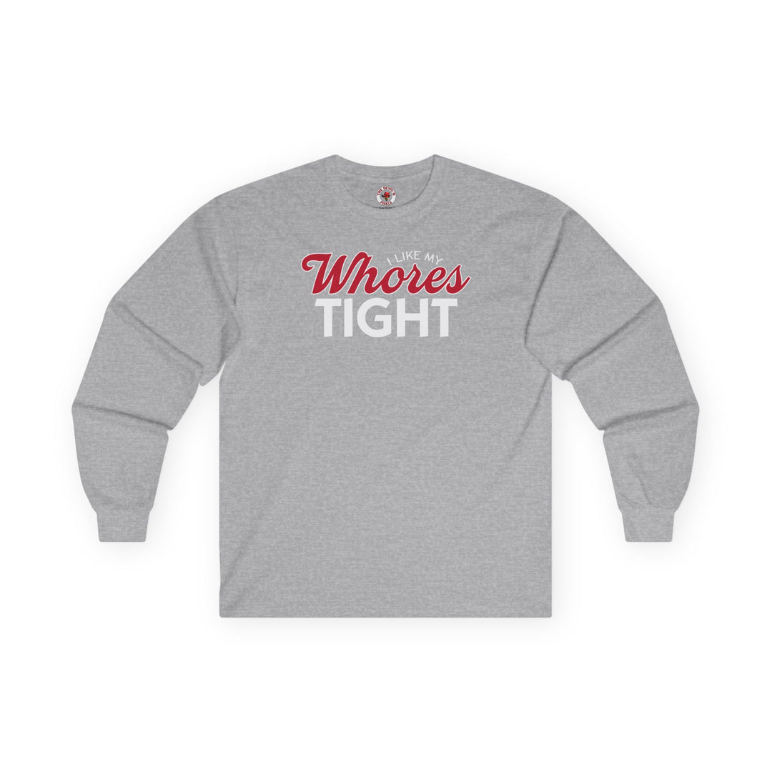 I Like My Whores Tight Long Sleeve Tee