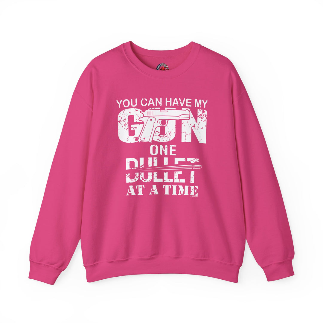 You Can Have My Gun One Bullet At A Time Crewneck Sweatshirt