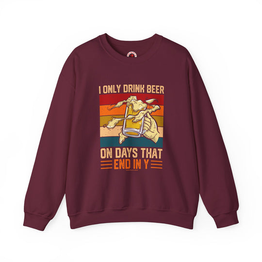 I Only Drink Beer on Days That End in Y Crewneck Sweatshirt